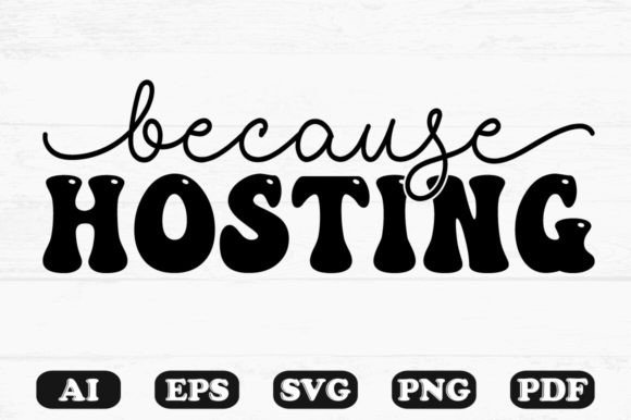 Because Hosting Kids SVG T-shirt: Graphics for Crafts Projects