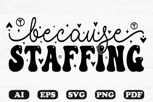 Because Staffing Kids SVG T-shirt Design: Graphics for Crafts
