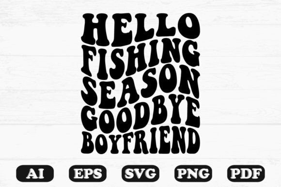 Hello Fishing Season Goodbye Boyfriend R Graphics