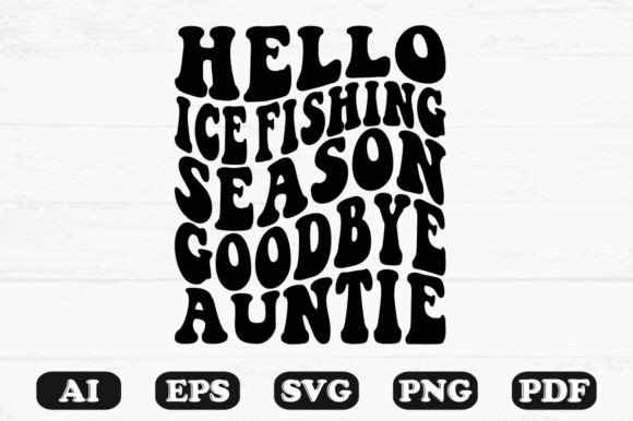 Hello Ice Fishing Season Goodbye Auntie Graphics