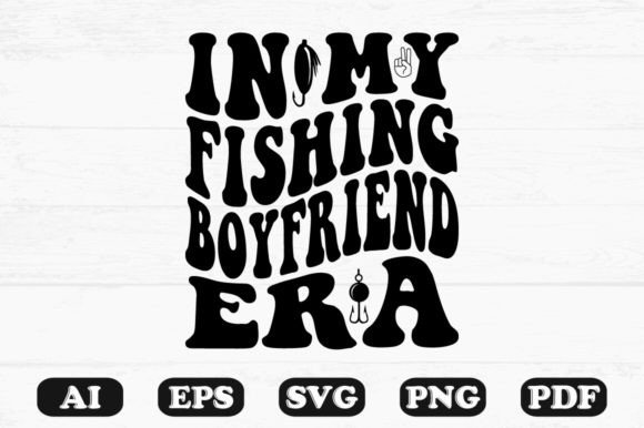 In My Fishing Boyfriend Era Retro Wavy S Graphics