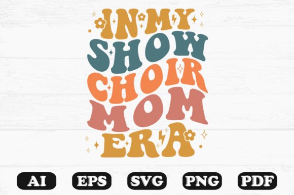 In My Show Choir Mom Era Retro Wavy SVG Graphics