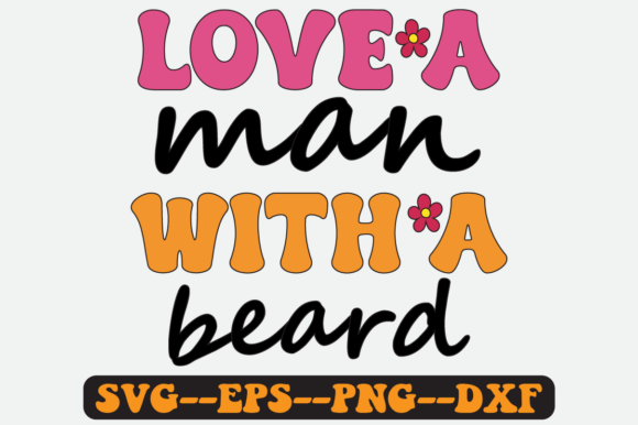 Love a Man with a Beard Groovy Retro SVG: Graphics for Crafts Brands