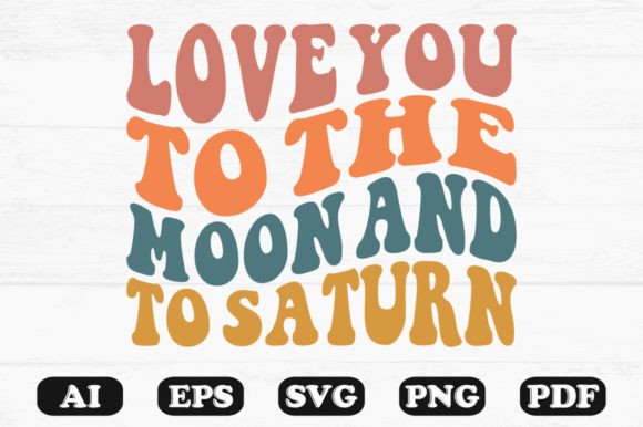Love You to the Moon and to Saturn PNG: Graphics for Crafts & Creative Brands