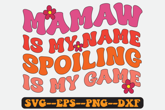 Mamaw Is My Name Spoiling Is My Game Graphics for Crafts