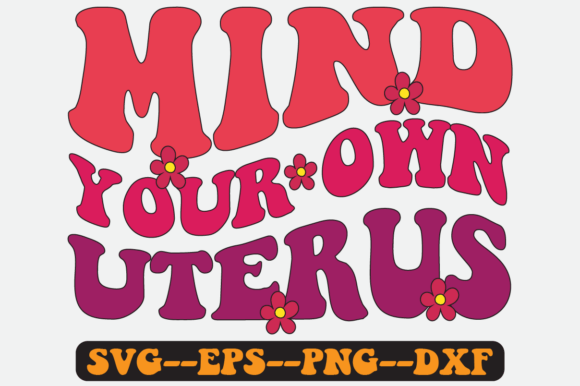 Mind Your Own Uterus Groovy Retro SVG: Graphics for Crafts